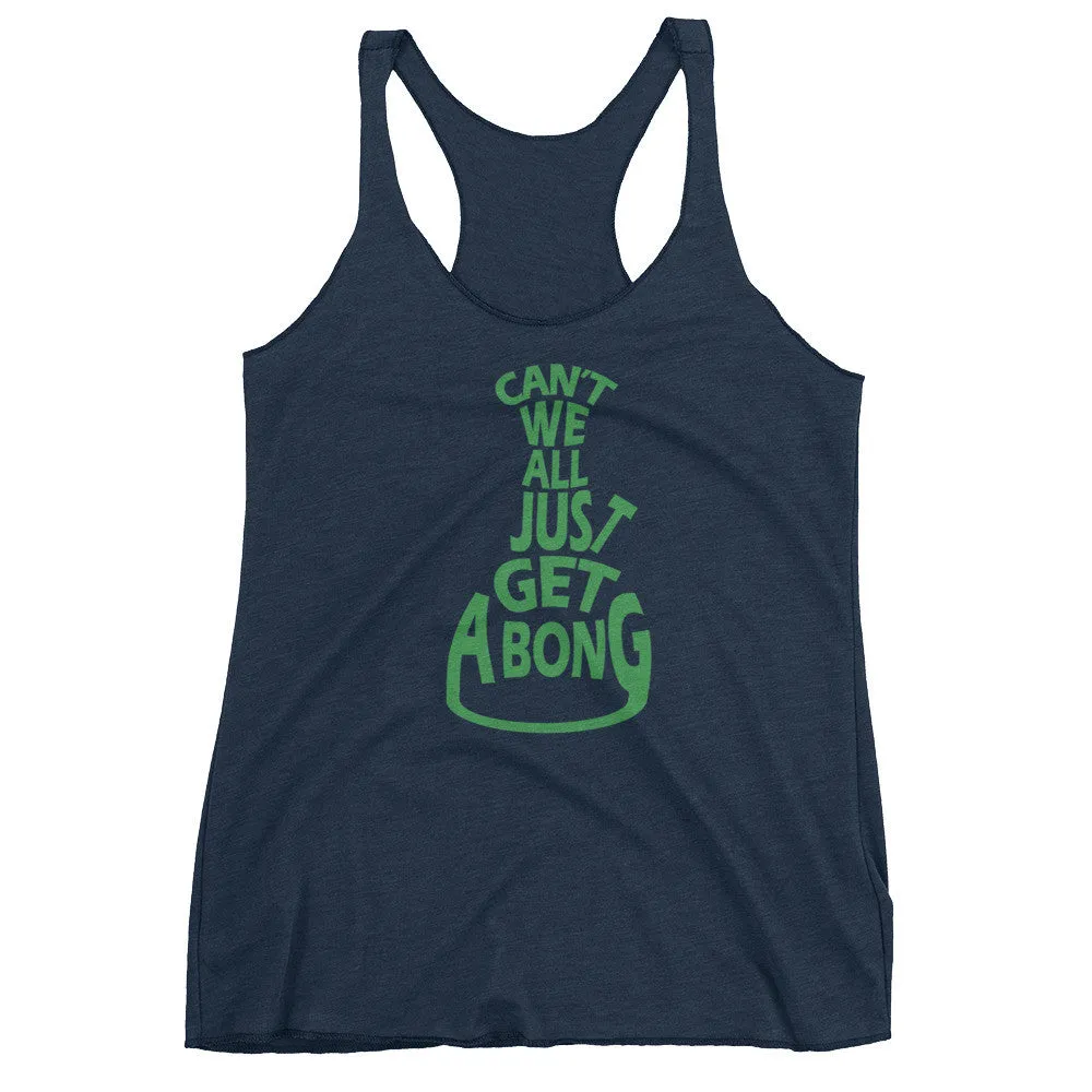 Can't We All Just Get a Bong Racerback Tank Top