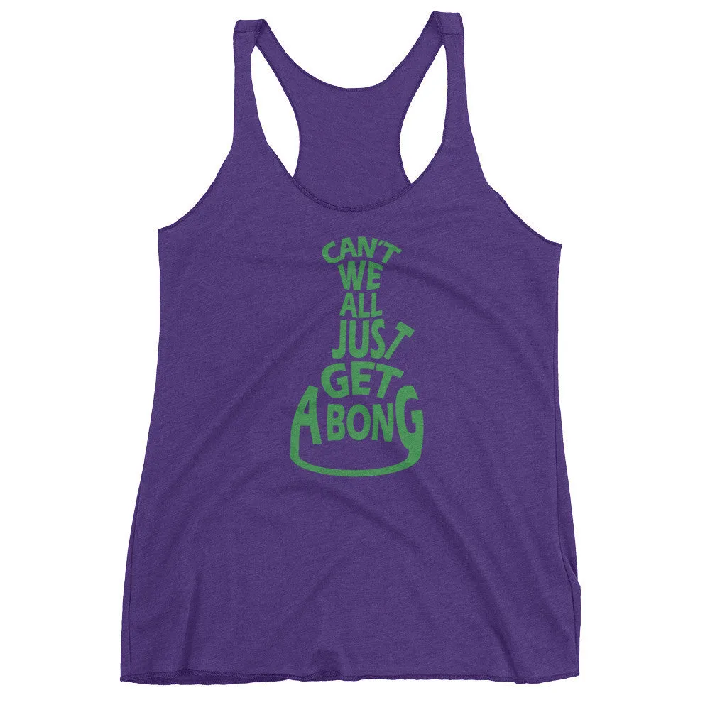 Can't We All Just Get a Bong Racerback Tank Top