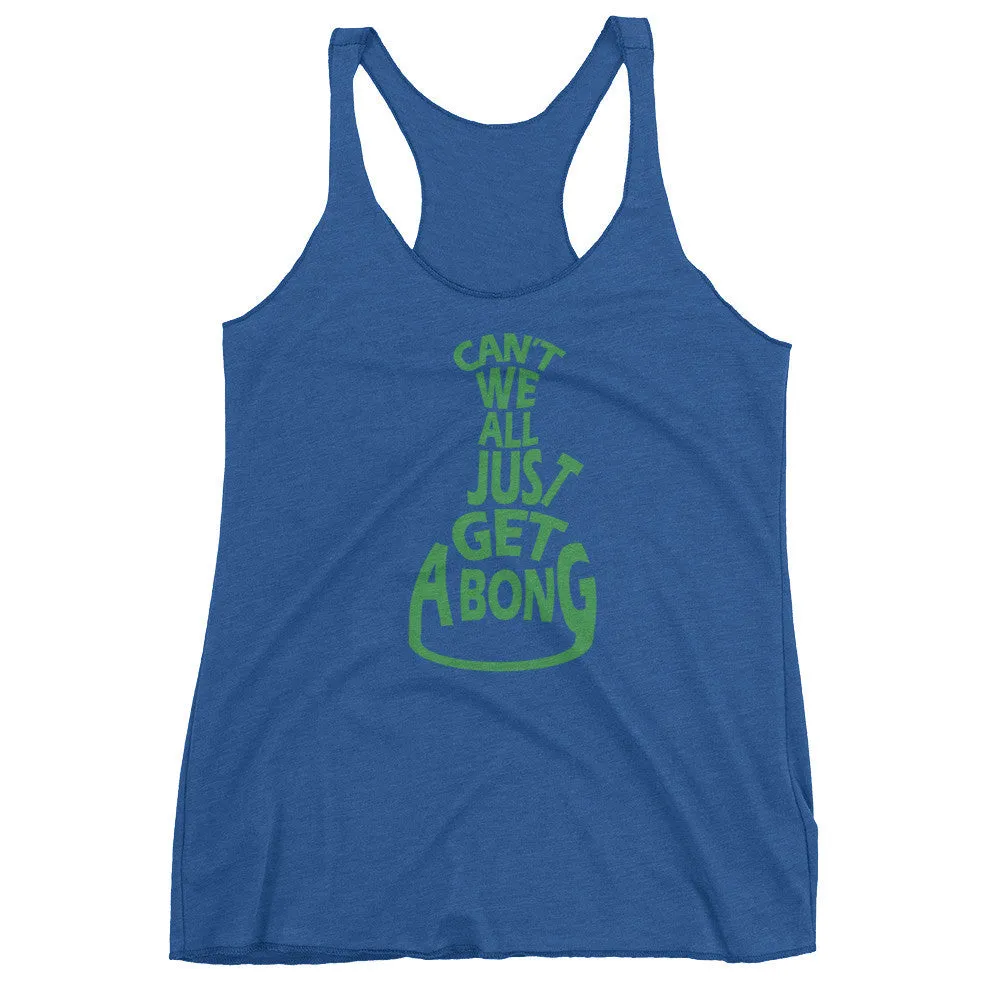 Can't We All Just Get a Bong Racerback Tank Top