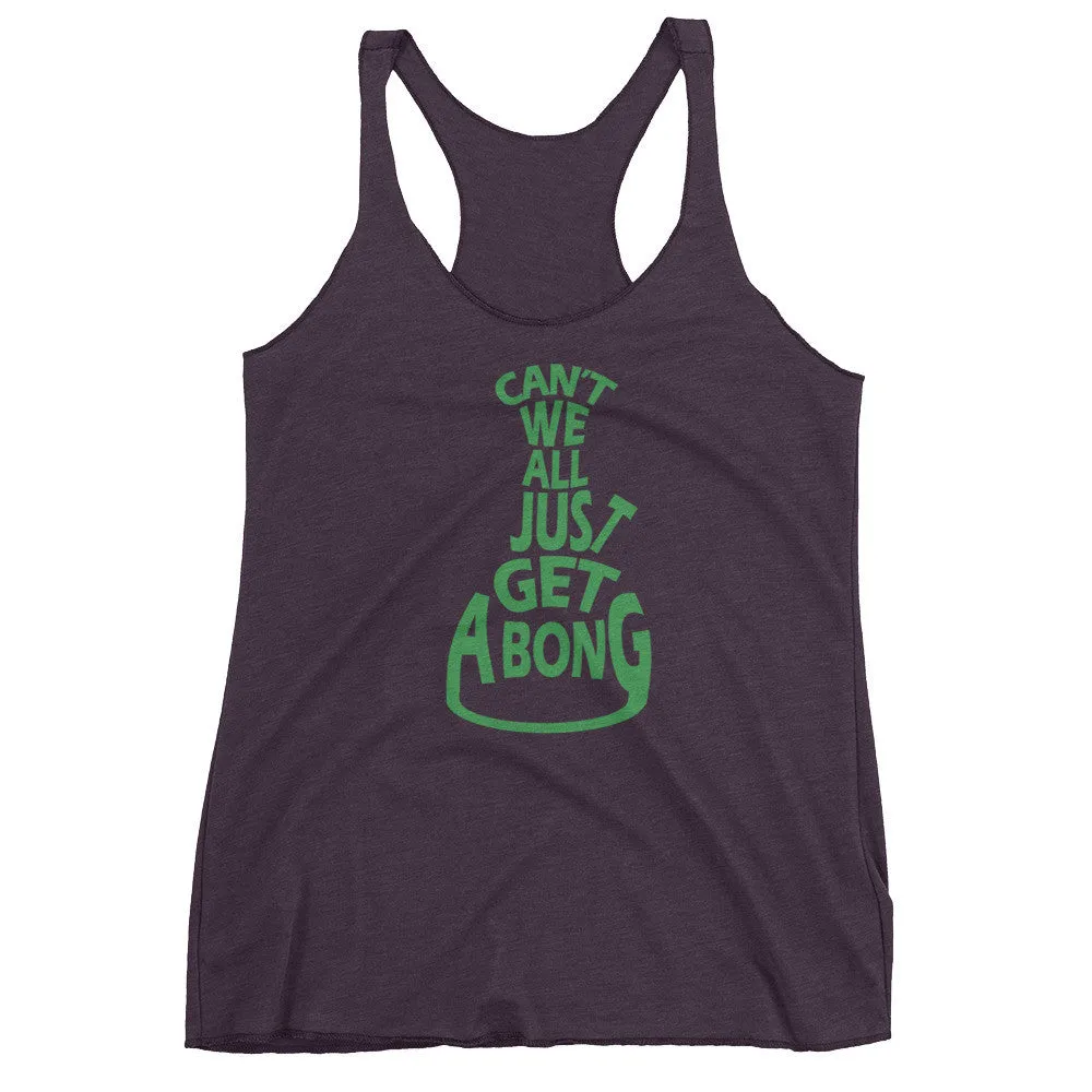 Can't We All Just Get a Bong Racerback Tank Top